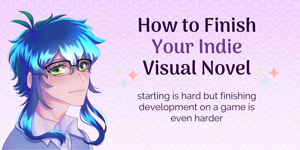 How to Finish your Indie Visual Novel